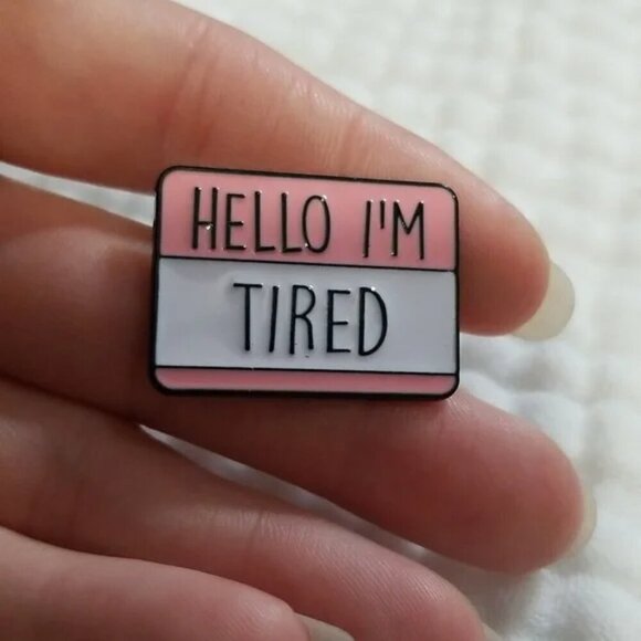 Jewelry - 3 for $15/ 5 for $20 Pin- Hello Im Tired